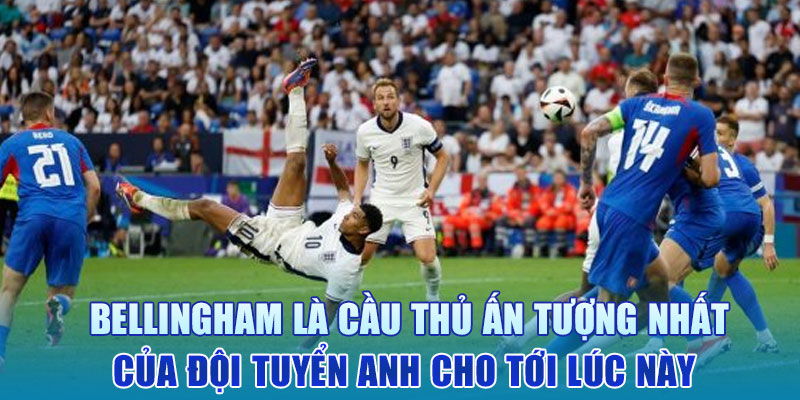 Bellingham là cầu thủ ấn tượng nhất của đội tuyển Anh cho tới lúc này